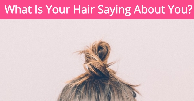 What Is Your Hair Saying About You?