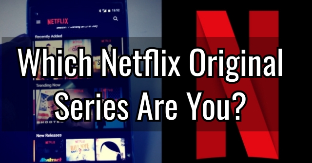 Which Netflix Original Series Are You?
