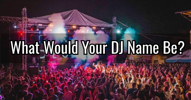What would Your DJ Name Be?