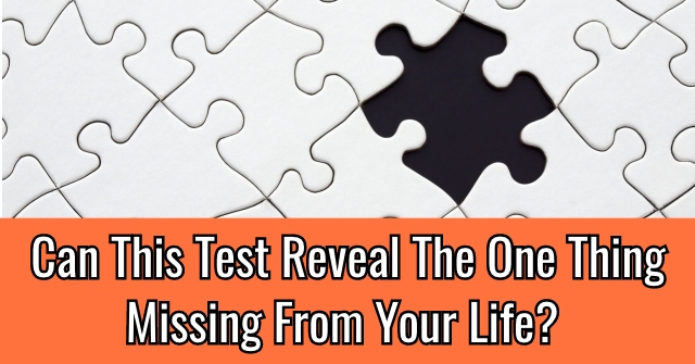 Can This Test Reveal The One Thing Missing From Your Life?