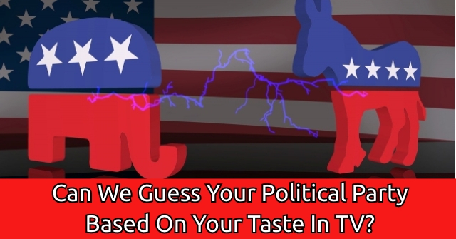 Can We Guess Your Political Party Based On Your Taste In TV?