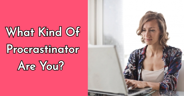 What Kind Of Procrastinator Are You?