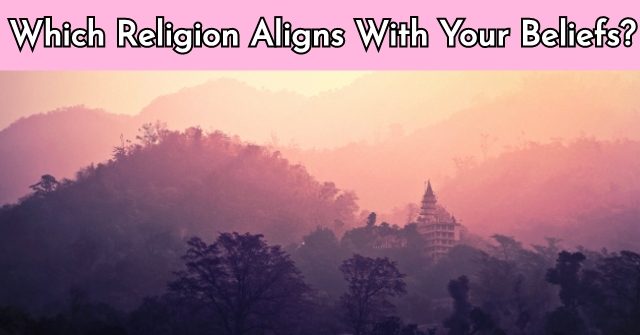 Which Religion Aligns With Your Beliefs?