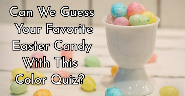 Can We Guess Your Favorite Easter Candy With This Color Quiz?
