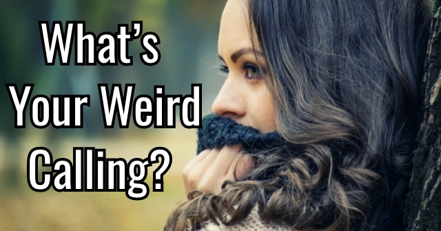 What’s Your Weird Calling?