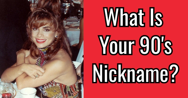 What Is Your 90’s Nickname?