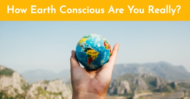 How Earth Conscious Are You Really?
