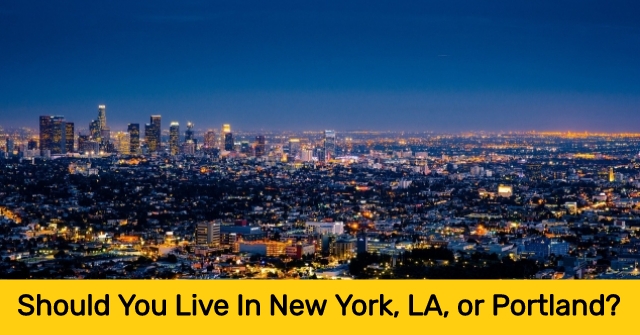 Should You Live In New York, LA, or Portland?