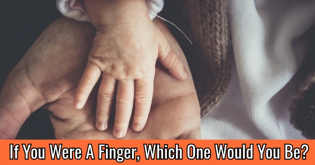 If You Were A Finger, Which One Would You Be?