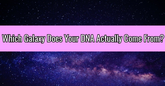 Which Galaxy Does Your DNA Actually Come From?