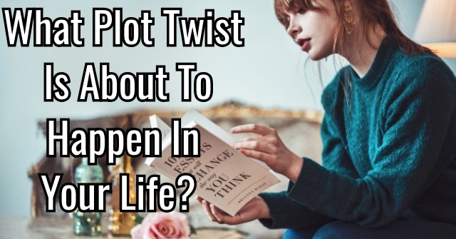 What Plot Twist Is About To Happen In Your Life?