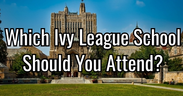 Which Ivy League School Should You Attend?
