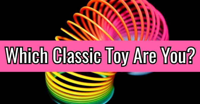 Which Classic Toy Are You?