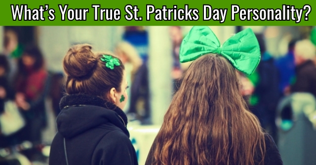 What’s Your True St. Patricks Day Personality?