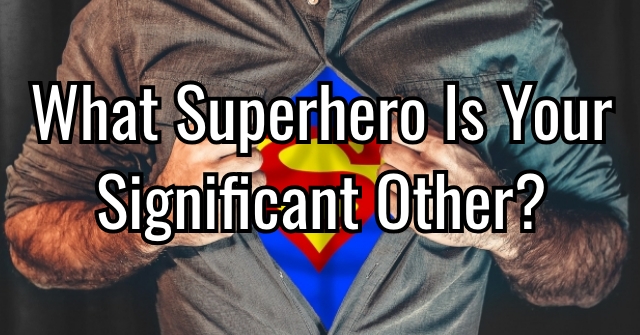 What Superhero Is Your Significant Other?