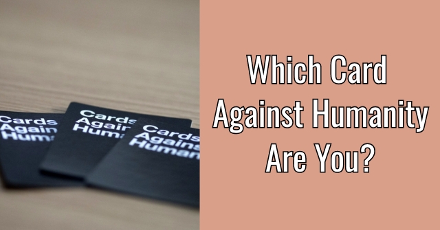 Which Card Against Humanity Are You?