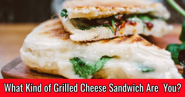 What Kind of Grilled Cheese Sandwich Are You?