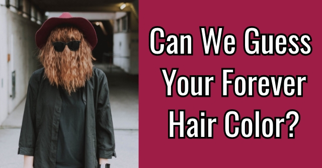 Can We Guess Your Forever Hair Color? | QuizDoo